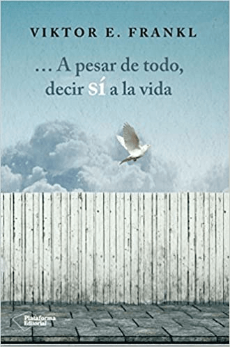 A Pesar De Todo, Decir Si A La Vida