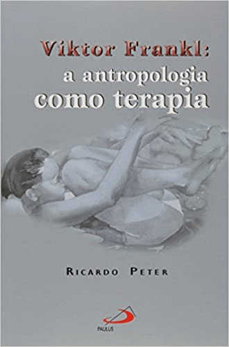 Viktor Frankl A Antropologia Como Terapia