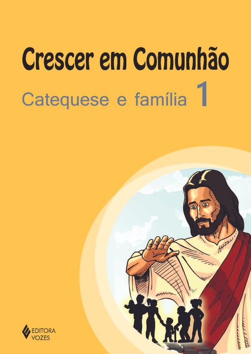 Crescer em comunhão Catequese e família vol. 1