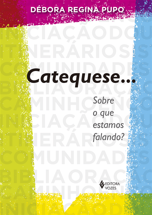 Catequese... Sobre o que estamos falando?