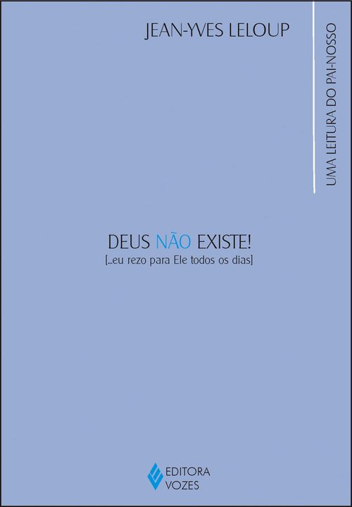 Deus não existe! ... Eu rezo para ele todos os dias
