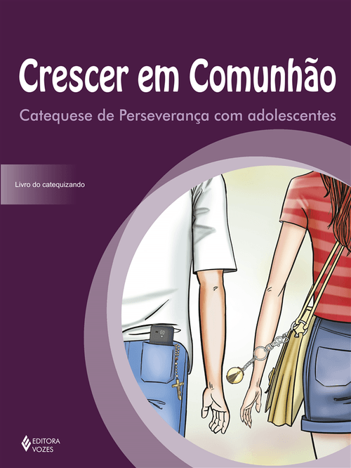 Crescer em comunhão Catequese de Perseverança com adolescentes