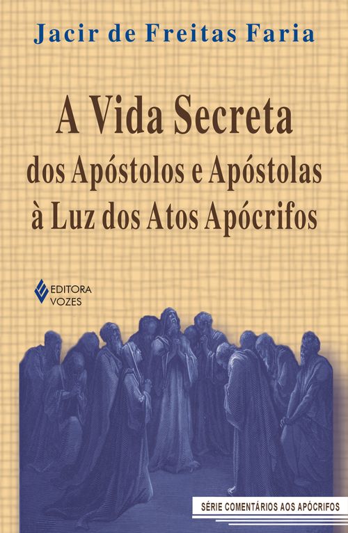 Vida secreta dos apóstolos e apóstolas à luz dos Atos Apócrifos