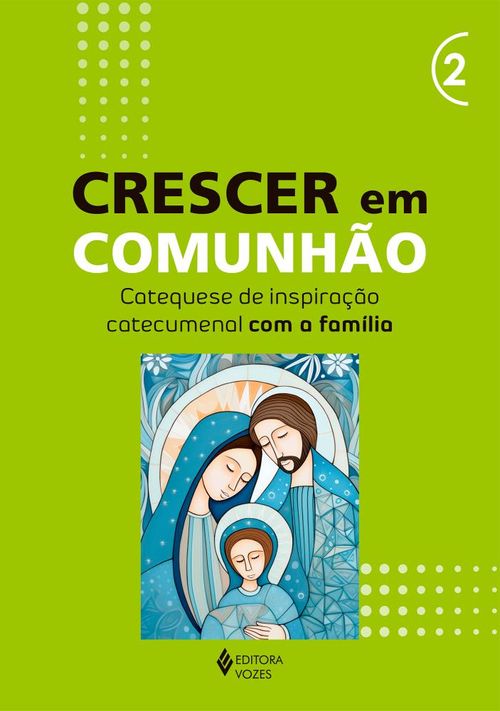 Crescer em Comunhão - vol. 2 Catequese de inspiração catecumenal com a família