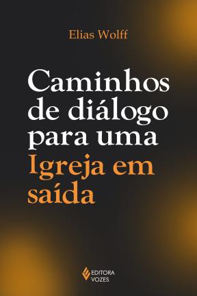 Caminhos de diálogo para uma Igreja em saída
