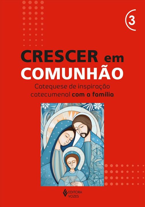 Crescer em Comunhão - vol. 3 Catequese de inspiração catecumenal com a família